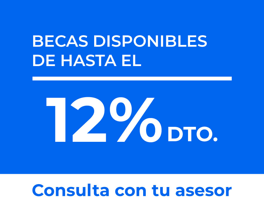 Becas disponibles de hasta el 12%. Consulta con tu asesor.
